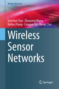 Book Cover for Wireless Sensor Networks by Senchun Chai, Zhaoyang Wang, Baihai Zhang, Lingguo Cui, Runqi Chai