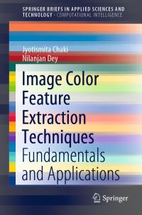 Book Cover for Image Color Feature Extraction Techniques SpringerBriefs in Computational Intelligence by Jyotismita Chaki, Nilanjan Dey