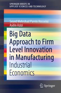 Book Cover for Big Data Approach to Firm Level Innovation in Manufacturing by Seyed Mehrshad Parvin Hosseini, Aydin Azizi