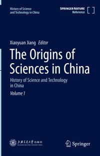Book Cover for History of Science and Technology in China. Volume 1 The Origins of Sciences in China by Xiaoyuan Jiang