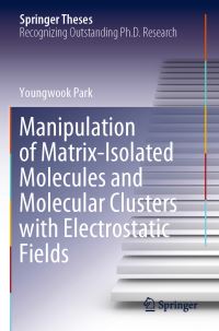 Book Cover for Manipulation of Matrix-Isolated Molecules and Molecular Clusters With Electrostatic Fields by Youngwook Park