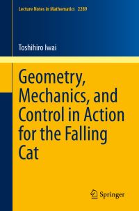 Book Cover for Geometry, Mechanics, and Control in Action for the Falling Cat by Toshihiro Iwai