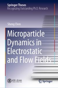 Book Cover for Microparticle Dynamics in Electrostatic and Flow Fields by Sheng Chen