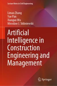 Book Cover for Artificial Intelligence in Construction Engineering and Management by Limao Zhang, Yue Pan, Xianguo Wu, Miroslaw J Skibniewski