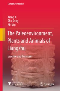 Book Cover for The Paleoenvironment, Plants and Animals of Liangzhu by Xiang Ji, Shu Song, Xin Wu