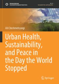 Book Cover for Urban Health, Sustainability, and Peace in the Day the World Stopped by Ali Cheshmehzangi