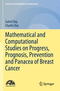 Book Cover for Mathematical and Computational Studies on Progress, Prognosis, Prevention and Panacea of Breast Cancer by Suhrit Dey, Charlie Dey
