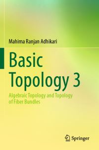 Book Cover for Basic Topology. 3 Algebraic Topology and Topology of Fiber Bundles by Mahima Ranjan Adhikari