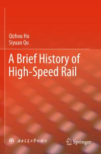 Book Cover for A Brief History of High-Speed Rail by Qizhou Hu, Siyuan Qu