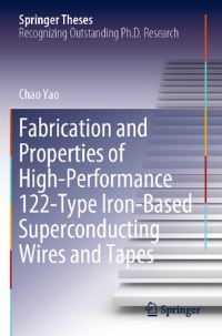 Book Cover for Fabrication and Properties of High-Performance 122-Type Iron-Based Superconducting Wires and Tapes by Chao Yao