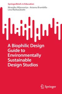 Book Cover for A Biophilic Design Guide to Environmentally Sustainable Design Studios by Niranjika Wijesooriya, Arianna Brambilla, Lina Markauskaite