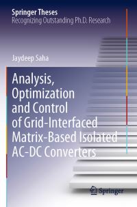 Book Cover for Analysis, Optimization and Control of Grid-Interfaced Matrix-Based Isolated AC-DC Converters by Jaydeep Saha