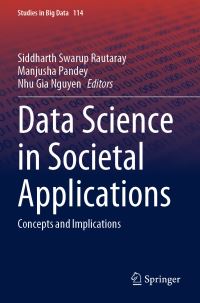 Book Cover for Data Science in Societal Applications by Siddharth Swarup Rautaray, Manjusha Pandey, Nhu Gia Nguyen