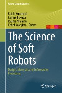 Book Cover for The Science of Soft Robots by Koichi Suzumori, Kenjiro Fukuda, Ryuma Niiyama, Kohei Nakajima