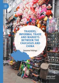 Book Cover for Traders, Informal Trade and Markets Between the Caucasus and China by Susanne Fehlings