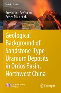 Book Cover for Geological Background of Sandstone-Type Uranium Deposits in Ordos Basin, Northwest China by Ruoshi Jin, Renan Yu, Peisen Miao