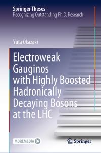 Book Cover for Electroweak Gauginos With Highly Boosted Hadronically Decaying Bosons at the LHC by Yuta Okazaki
