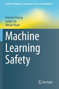 Book Cover for Machine Learning Safety by Xiaowei Huang, Gaojie Jin, Wenjie Ruan