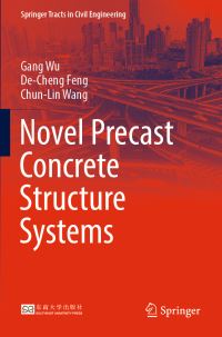 Book Cover for Novel Precast Concrete Structure Systems by Gang Wu, DeCheng Feng, ChunLin Wang