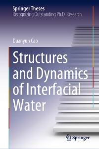 Book Cover for Structures and Dynamics of Interfacial Water by Duanyun Cao
