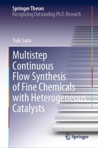 Book Cover for Multistep Continuous Flow Synthesis of Fine Chemicals With Heterogeneous Catalysts by Yuki Saito