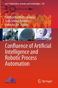 Book Cover for Confluence of Artificial Intelligence and Robotic Process Automation by Siddhartha Bhattacharyya, Jyoti Sekhar Banerjee, Debashis De