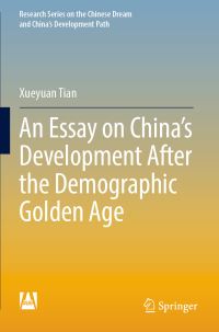 Book Cover for An Essay on China's Development After the Demographic Golden Age by Xueyuan Tian