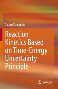 Book Cover for Reaction Kinetics Based on Time-Energy Uncertainty Principle by Satoru Yamamoto
