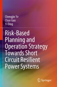Book Cover for Risk-Based Planning and Operation Strategy Towards Short Circuit Resilient Power Systems by Chengjin Ye, Chao Guo, Yi Ding