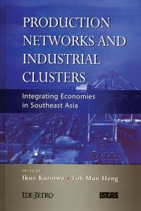 Book Cover for Production Networks and Industrial Clusters by Ikuo Kuroiwa, Toh Mun Heng