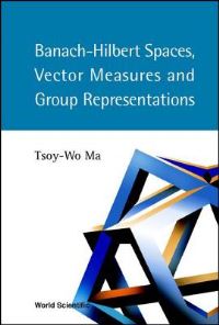 Book Cover for Banach-Hilbert Spaces, Vector Measures, and Group Representations by TsoyWo Ma