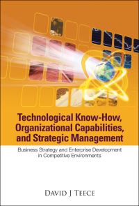 Book Cover for Technological Know-How, Organizational Capabilities, and Strategic Management by David J Teece