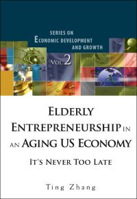 Book Cover for Elderly Entrepreneurship in an Aging US Economy by Ting Zhang