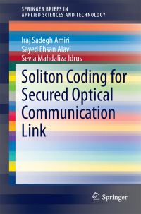 Book Cover for Soliton Coding for Secured Optical Communication Link by Iraj Sadegh Amiri, Sayed Ehsan Alavi, Sevia Mahdaliza Idrus