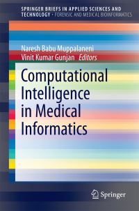 Book Cover for Computational Intelligence in Medical Informatics. SpringerBriefs in Forensic and Medical Bioinformatics by Naresh Babu Muppalaneni, Vinit Kumar Gunjan