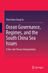 Book Cover for Ocean Governance, Regimes, and the South China Sea Issues by Peter Kienhong YU
