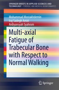Book Cover for Multi-Axial Fatigue of Trabecular Bone With Respect to Normal Walking by Mohammad Mostakhdemin, Iraj Sadegh Amiri, Ardiyansyah Syahrom