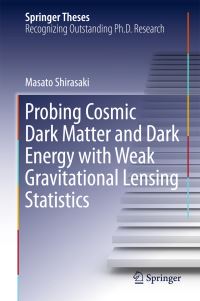 Book Cover for Probing Cosmic Dark Matter and Dark Energy With Weak Gravitational Lensing Statistics by Masato Shirasaki