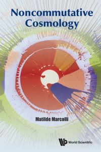 Book Cover for Noncommutative Cosmology by Matilde Marcolli