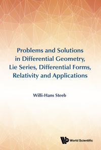 Book Cover for Problems and Solutions in Differential Geometry, Lie Series, Differential Forms, Relativity and Applications by WH Steeb