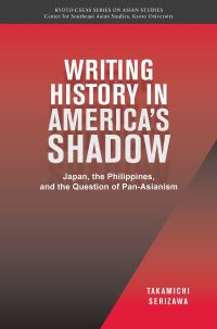 Book Cover for Writing History in America's Shadow by Takamichi Serizawa, NUS Press, Kyoto Daigaku