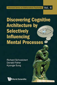 Book Cover for Discovering Cognitive Architecture by Selectively Influencing Mental Processes by Richard Schweickert, Donald L Fisher, Kyongje Sung