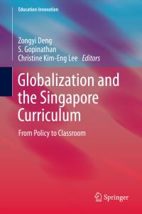 Book Cover for Globalization and the Singapore Curriculum by Zongyi Deng, S Gopinathan, Christine KimEng Lee