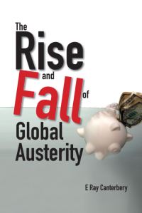 Book Cover for The Rise and Fall of Global Austerity by E Ray Canterbery