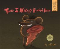 Book Cover for There Is Nothing Buried Here by J H Low