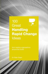 Book Cover for 100 Great Handling Rapid Change Ideas by Peter Shaw