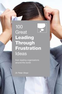 Book Cover for 100 Great Leading Through Frustration Ideas by Peter Shaw