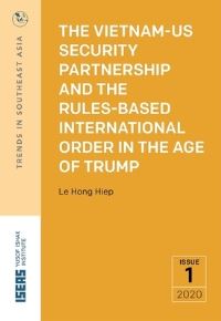 Book Cover for The Vietnam-US Security Partnership and the Rules-Based International Order in the Age of Trump by Hong Hiep Le, ISEASYusof Ishak Institute
