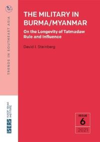 Book Cover for The Military in Burma/Myanmar by David I Steinberg, ISEASYusof Ishak Institute