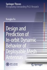 Book Cover for Design and Prediction of In-Orbit Dynamic Behavior of Deployable Mesh Antennas by Kangjia Fu